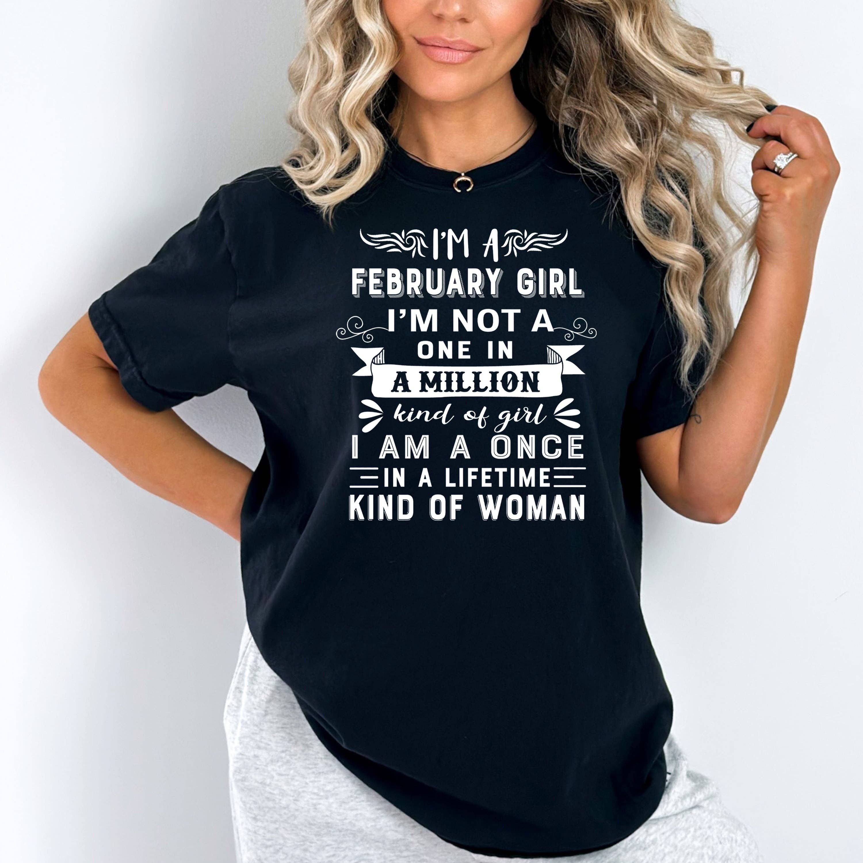 LA Shirt Company - Wholesale T-Shirt (Graphic) - Women's - I'm February Girl ( Once In A Lifetime) - Unisex Tee2