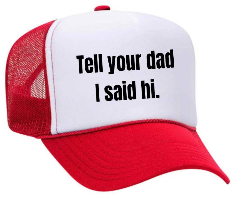 Inappropriate Trucker Hats - Wholesale Trucker Hat - Women's - Tell Your Dad I Said Hi Trucker Hat6