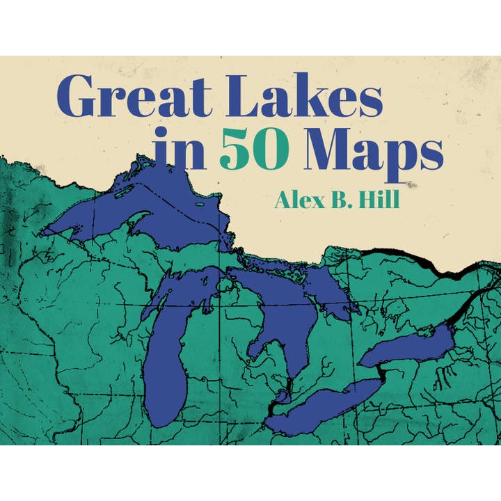 Arcadia Publishing - Wholesale Reference - Great Lakes in 50 Maps
