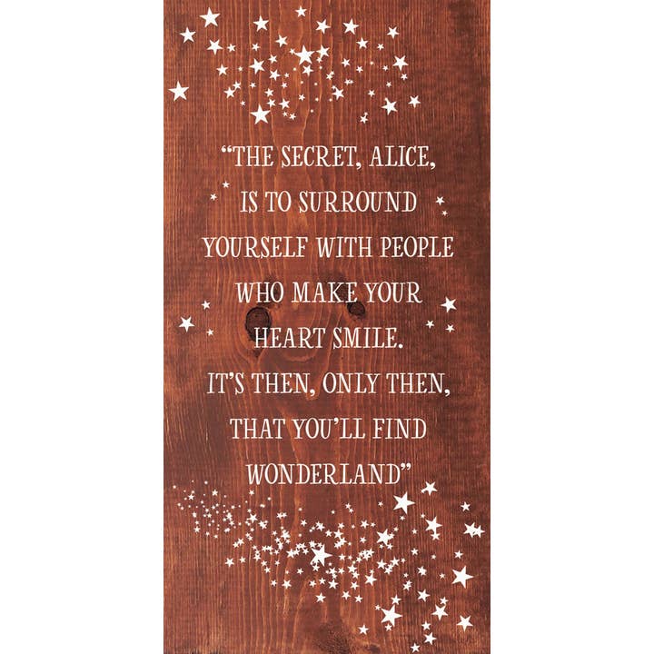 SAWDUST CITY - Wholesale Sign - "The secret, Alice, is to surround yourself with people…"4