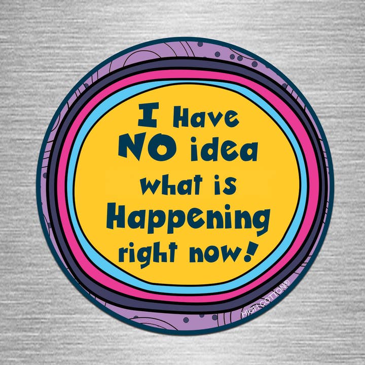 SALE - I Have No Idea round magnet for wholesale by High Cotton Gifts