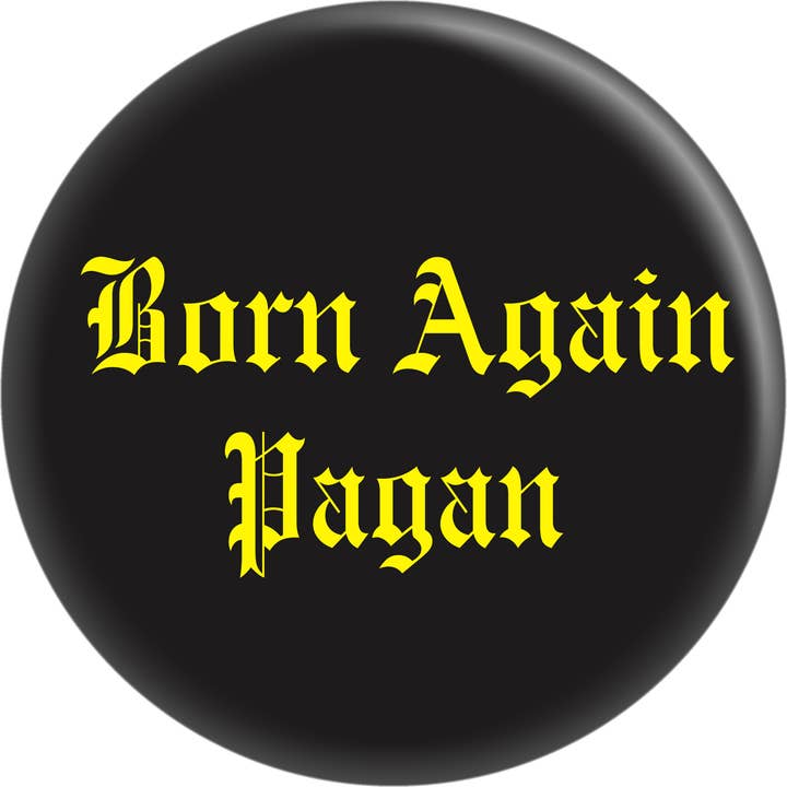 Pin-on Button - 1 Inch - "Born Again Pagan" for wholesale by Square Deal Recordings & Supplies