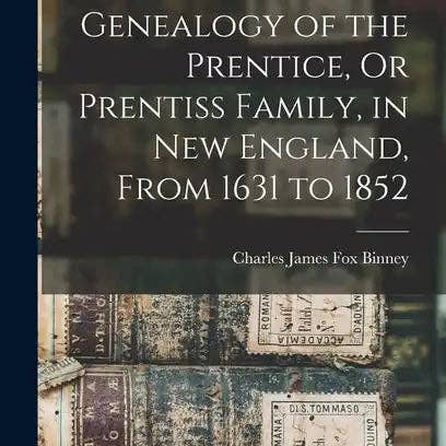 Books by splitShops - Wholesale Book - Adult - The History and Genealogy of the Prentice, Or Prentiss Family, in New England, From 1631 to 1852 - Hardcover