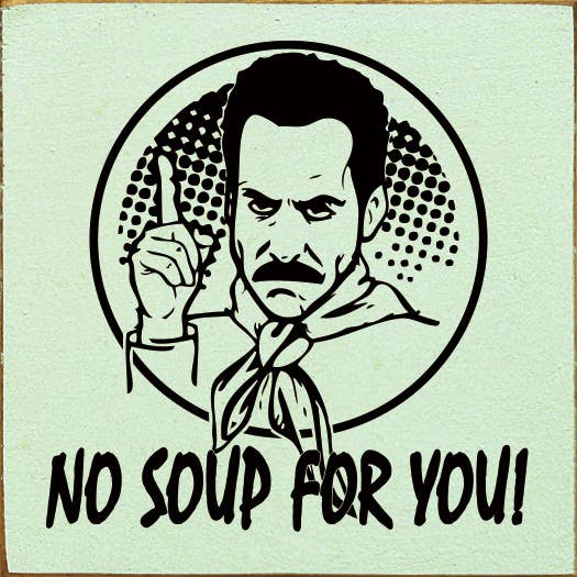 SAWDUST CITY - Venta al por mayor Letreros - ¡No hay sopa para ti! (Soup Nazi de Seinfeld) - Divertido letrero de madera2