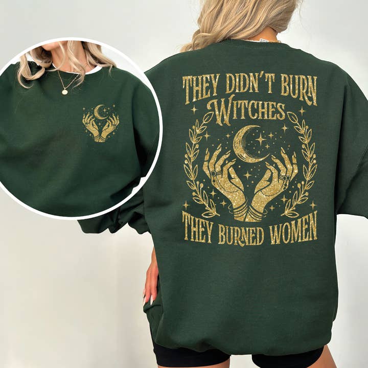 They Didn't Burn Witches They Burned Women Sweatshirt X462 for wholesale by MAYA TX