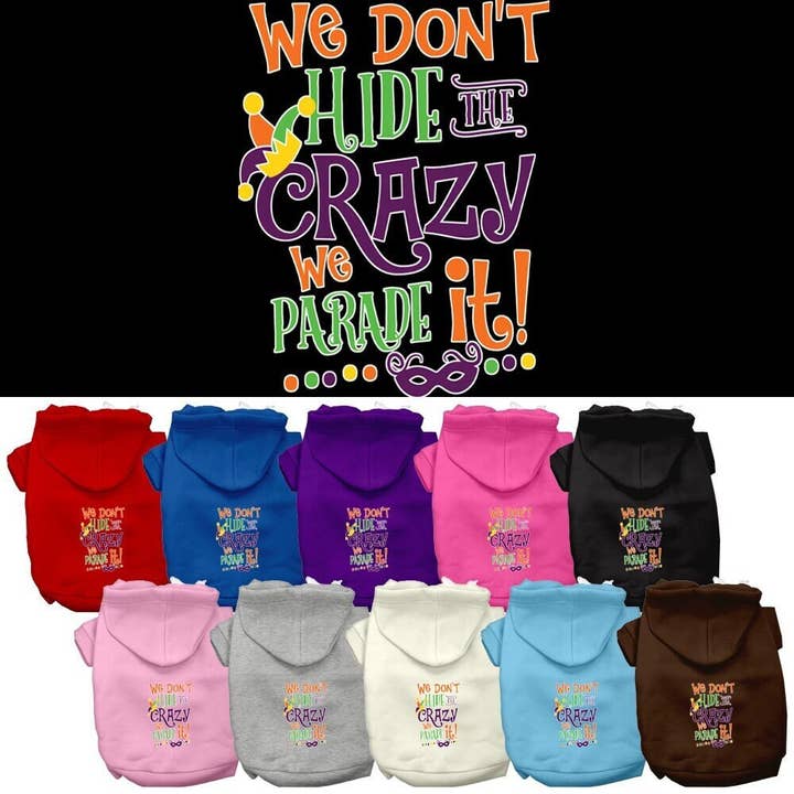 Pet Dog & Cat Hoodie Screen Printed, "We Don't Hide The Crazy, We Parade It!" for wholesale by As You Wish Apparel