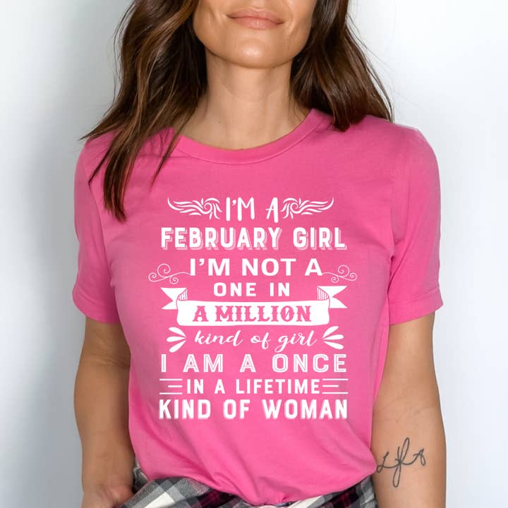 LA Shirt Company - Wholesale T-Shirt (Graphic) - Women's - I'm February Girl ( Once In A Lifetime) - Unisex Tee4