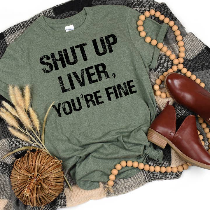 SHUT UP LIVER YOUR FINE for wholesale by Madhouse Apparel