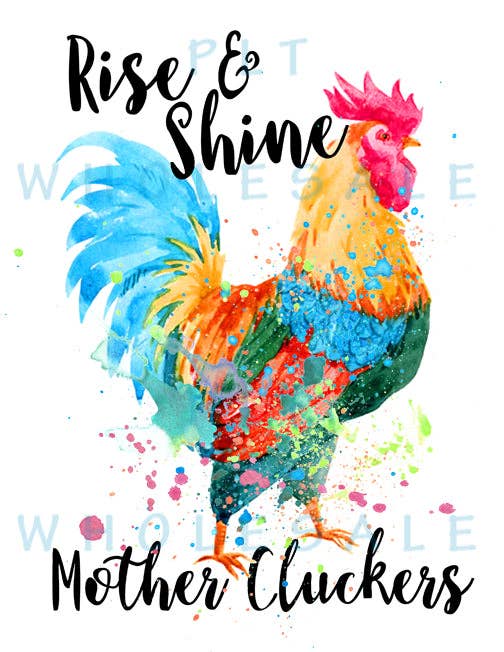 PLT Wholesale - Wholesale Sublimation Transfer - Rise and Shine Mother Cluckers Transfer Sheet0