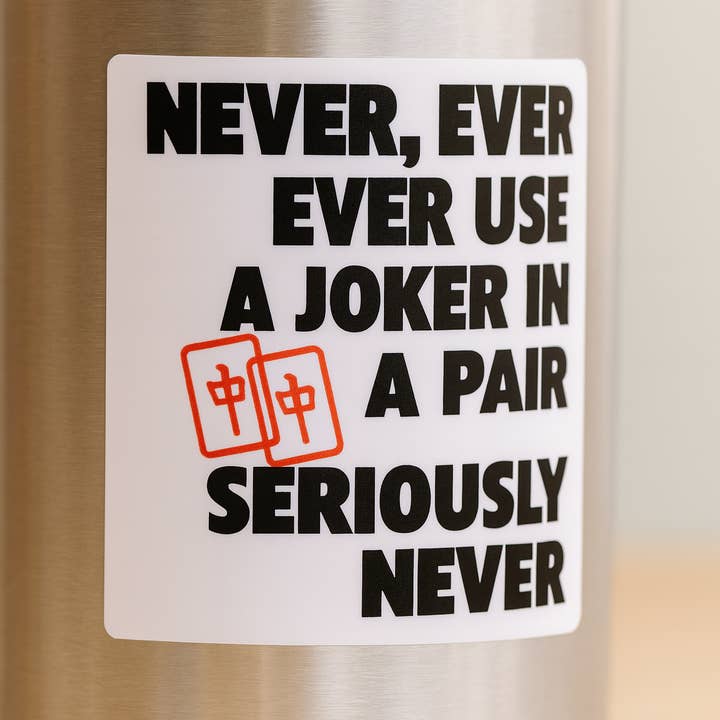 Never Use a Joker in a Pair Sticker – Funny Mahjong Rules Vinyl Decal for wholesale by Wear Us Out