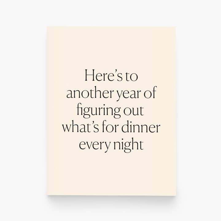 paper&stuff - Wholesale Everyday Greeting Card - Here's to Another Year of Figuring Out Dinner Greeting Card