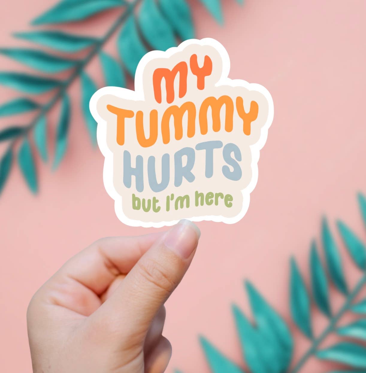 EnchantingSunshine - Wholesale Sticker - My Tummy Hurts But I'm Here Sticker