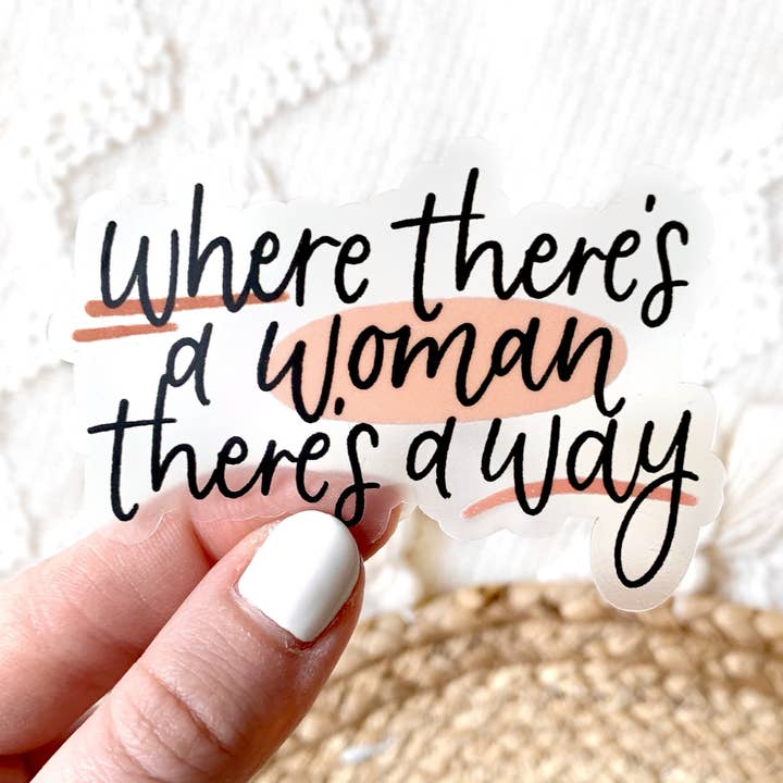 Autocollant transparent « Where There's a Woman There's a Way », 3 x 2 pouces pour la vente par Elyse Breanne Design