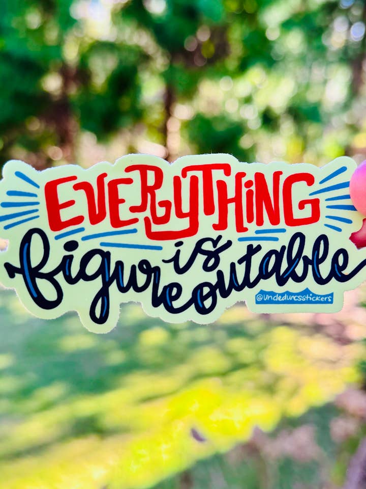Everything is Figureoutable {sticker} for wholesale by Uncle Dunc's Sticker Shoppe