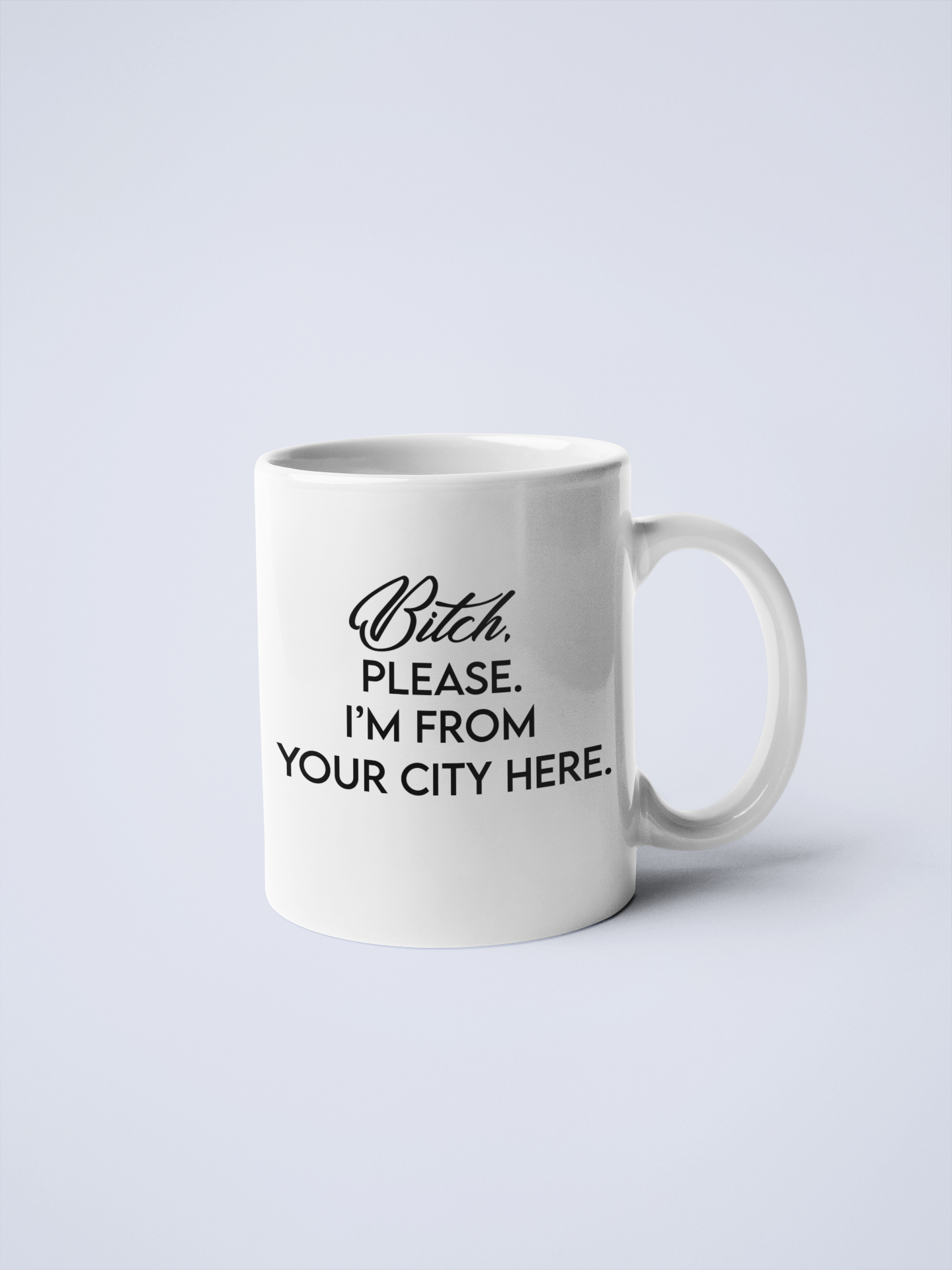Calm Down Caren – Großhandel Kaffeebecher – Bitch, Please I'm From YOUR CUSTOM CITY Kaffeebecher4