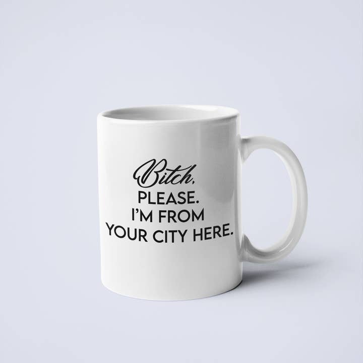 Calm Down Caren - Wholesale Coffee Mug - Bitch, Please I'm From YOUR CUSTOM CITY Coffee Mug4