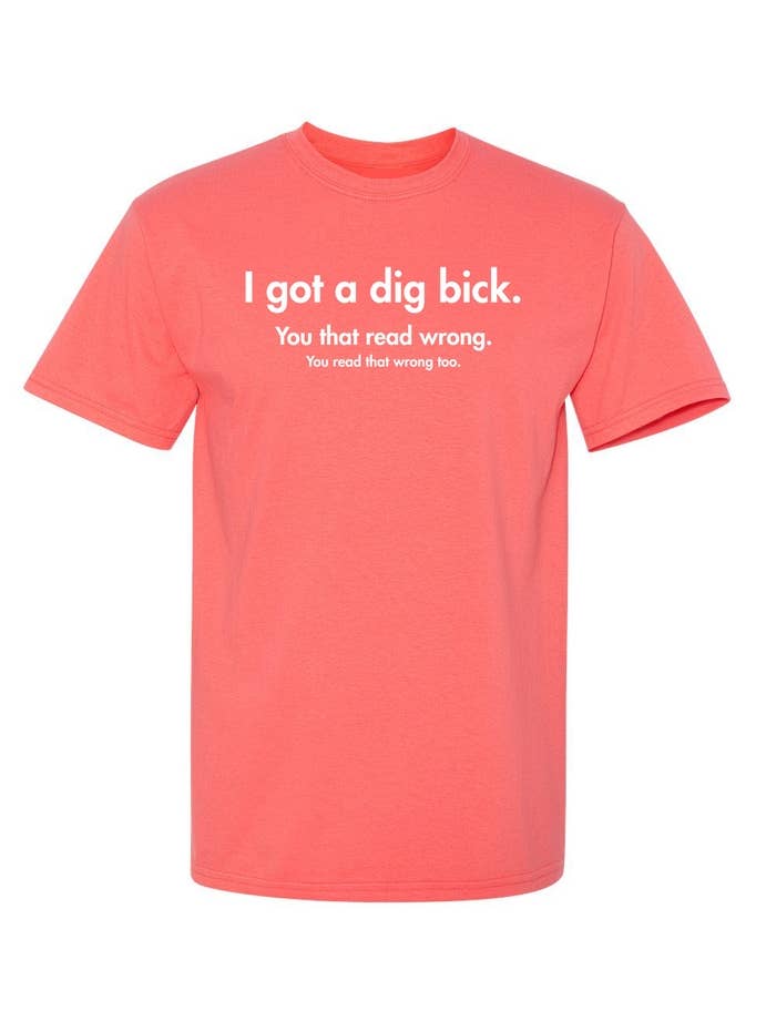 Feelin Good Tees - Wholesale Screen Printed T-Shirt - Unisex - I Got A Dig Bick You That Read Wrong You Read That Wrong Too10