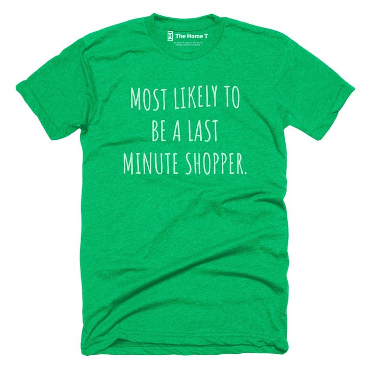 Most Likely To Be A Last Minute Shopper for wholesale by The Home T