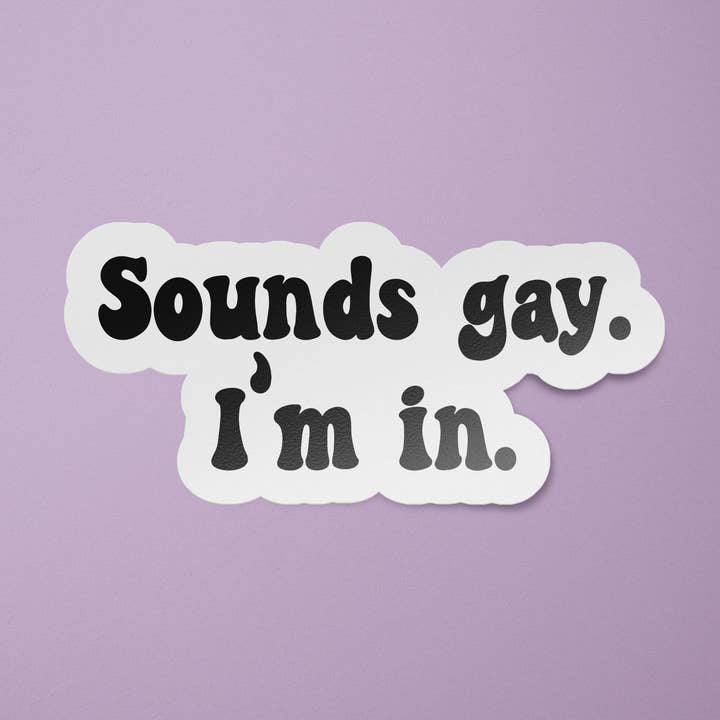 BitchinDesignCo - Wholesale Sticker - Sounds Gay I'm In Sticker