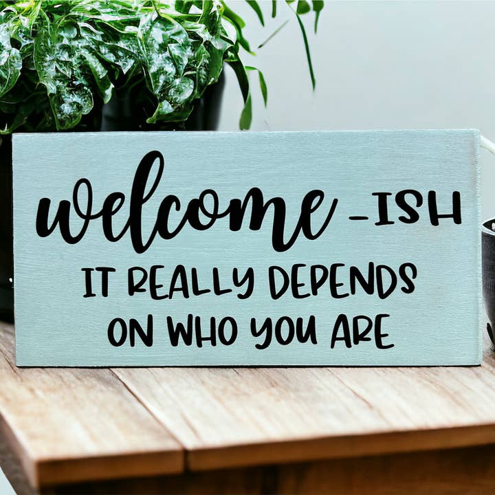 Inkwood Crafters - Wholesale Sign - Welcomeish - Funny Rustic Wood Sign