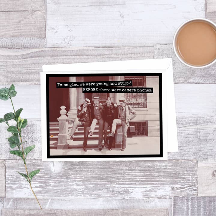 Raven's Rest Studio - Wholesale Everyday Greeting Card - I'm So Glad We Were Young And Stupid Before Camera Phones2