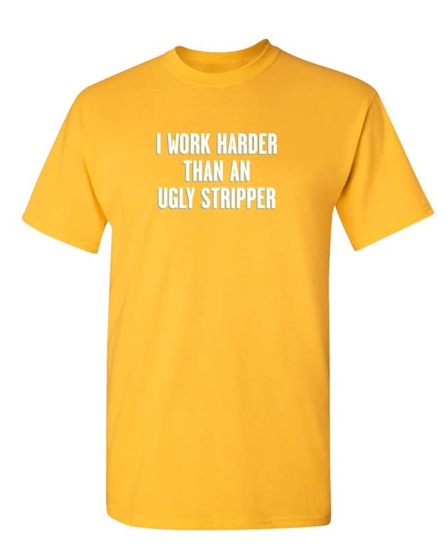 Feelin Good Tees - Wholesale Screen Printed T-Shirt - Unisex - I Work Harder Than An Ugly Stripper3