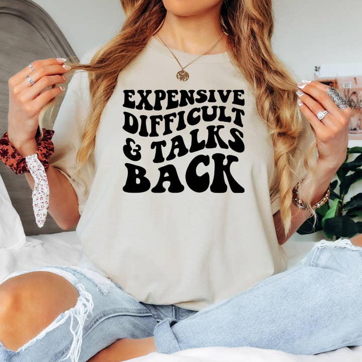Expensive Difficult and Talks Back Shirt for wholesale by Timeless Tees Shop