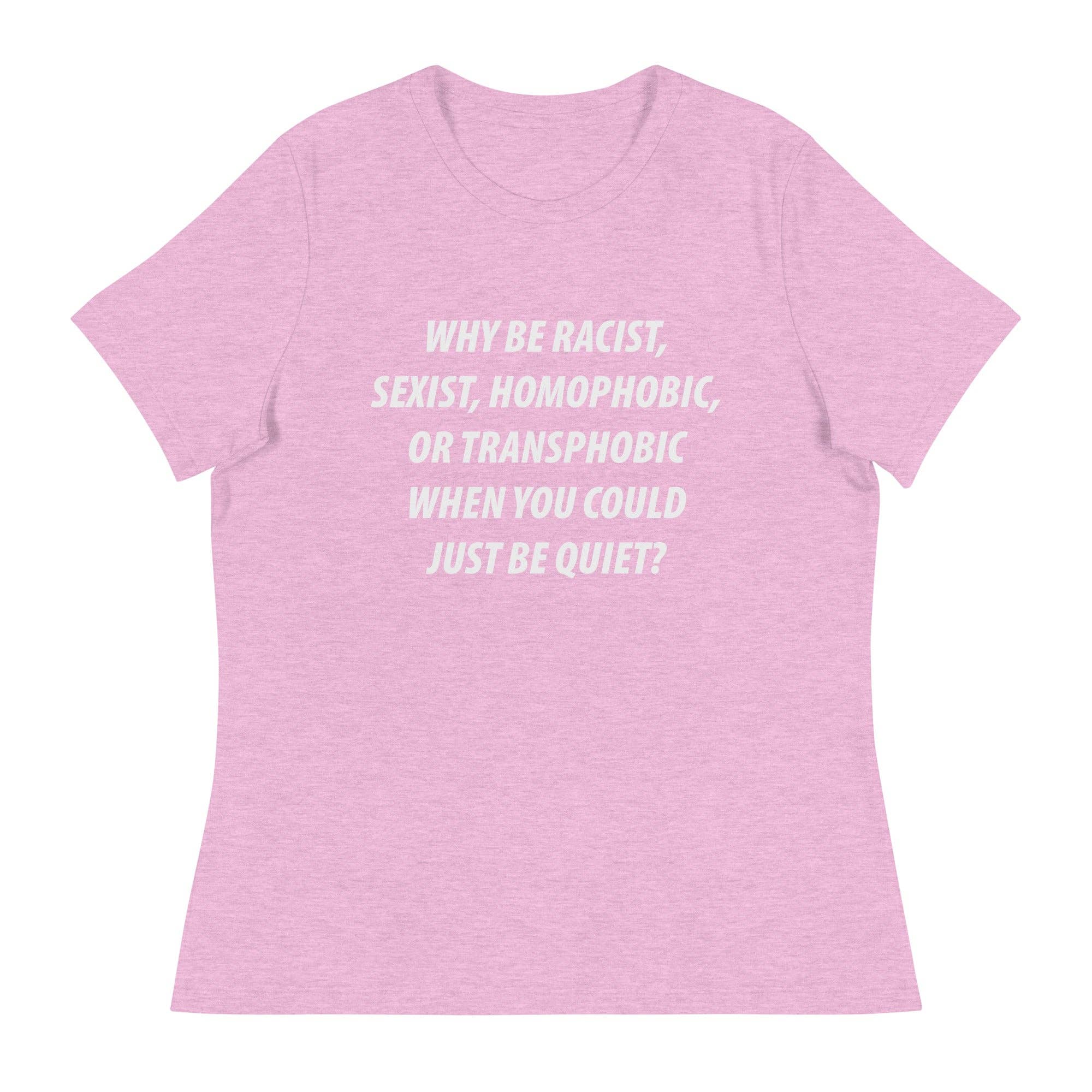 LimenDime Market - Wholesale Screen Printed T-Shirt - Women's - Why Be Racist Sexist Homophobic Women's Relaxed T-Shirt10