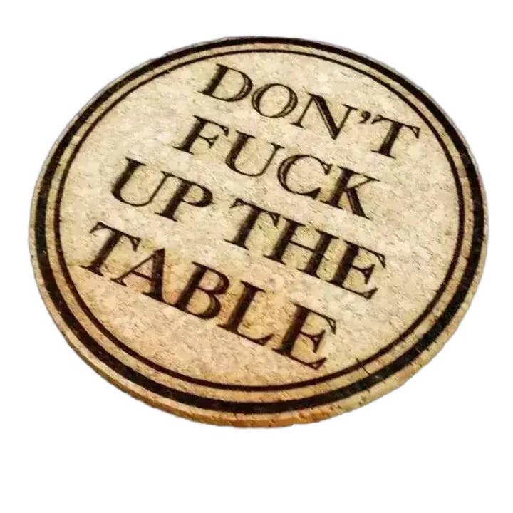 Don't Fuck Up The Table Cork Coaster - INDIVIDUAL COASTER for wholesale by LeRoy Woodworks