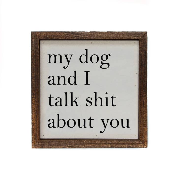 Driftless Studios - Wholesale Sign - 6x6 My Dog And I Talk About You Small Sign