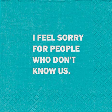 NAPKIN- I Feel Sorry for People That Don't Know Us for wholesale by Mary Phillips Designs