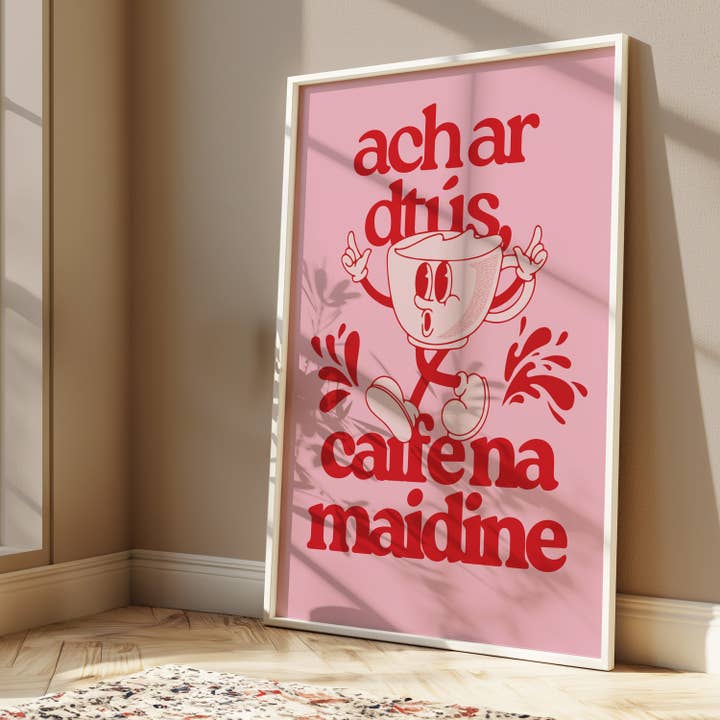 Ach ar dtús caife na maidine Print for wholesale by As Gaeilge