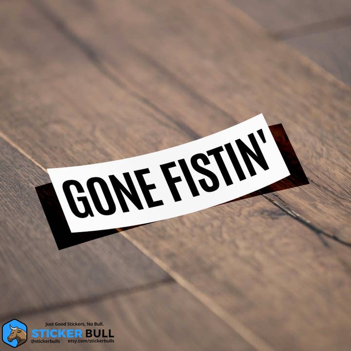 Sticker Bull - Wholesale Sticker - Gone Fistin' Funny Weatherproof Bumper Sticker, Water Bottle Sticker, Laptop Sticker