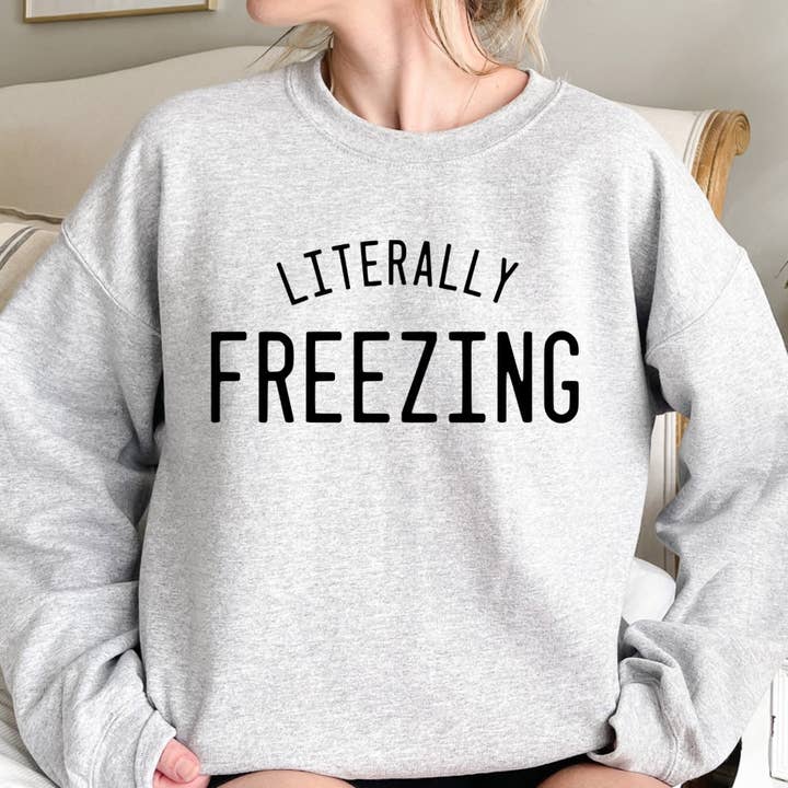 Literally Freezing Sweatshirt for wholesale by Bar B Tees