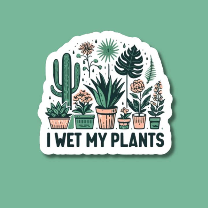 I Wet My Plants Sticker, Plant Shop Stickers, Garden Shop for wholesale by The Vinyl Rose