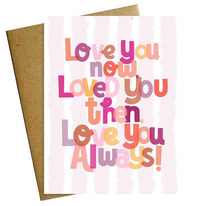 Love You Now, Loved You Then, Love You Always for wholesale by Maggie Moore Studio