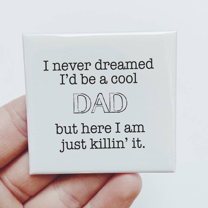 I never dreamed I'd be a cool dad. Funny Fathers Day Magnet for wholesale by Sassper Goods