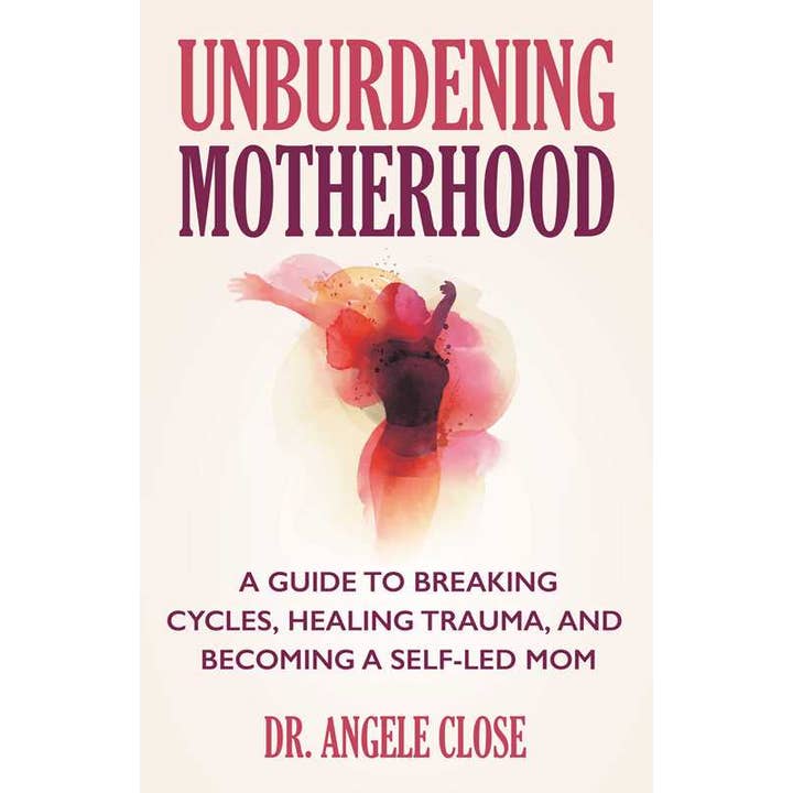 Unburdening Motherhood by Dr. Angele Close for wholesale by Simon & Schuster