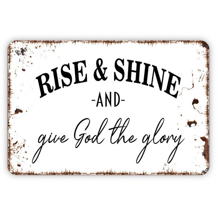 Black Hills Wildwoods - Wholesale Sign - Rise And Shine And Give God The Glory Sign - Christian Metal Indoor or Outdoor Wall Art
