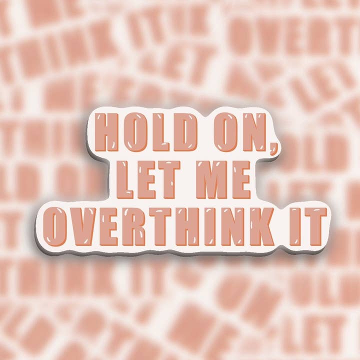 Pegatina «Espera, déjame pensarlo demasiado» para venta al por mayor de Krafted by Kin LLC