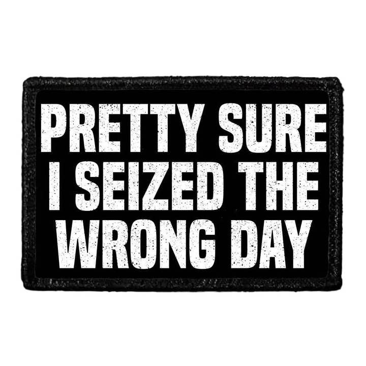 Pull Patch - Vendita all'ingrosso Toppe - Toppa rimovibile per Pretty Sure I Seized The Wrong Day