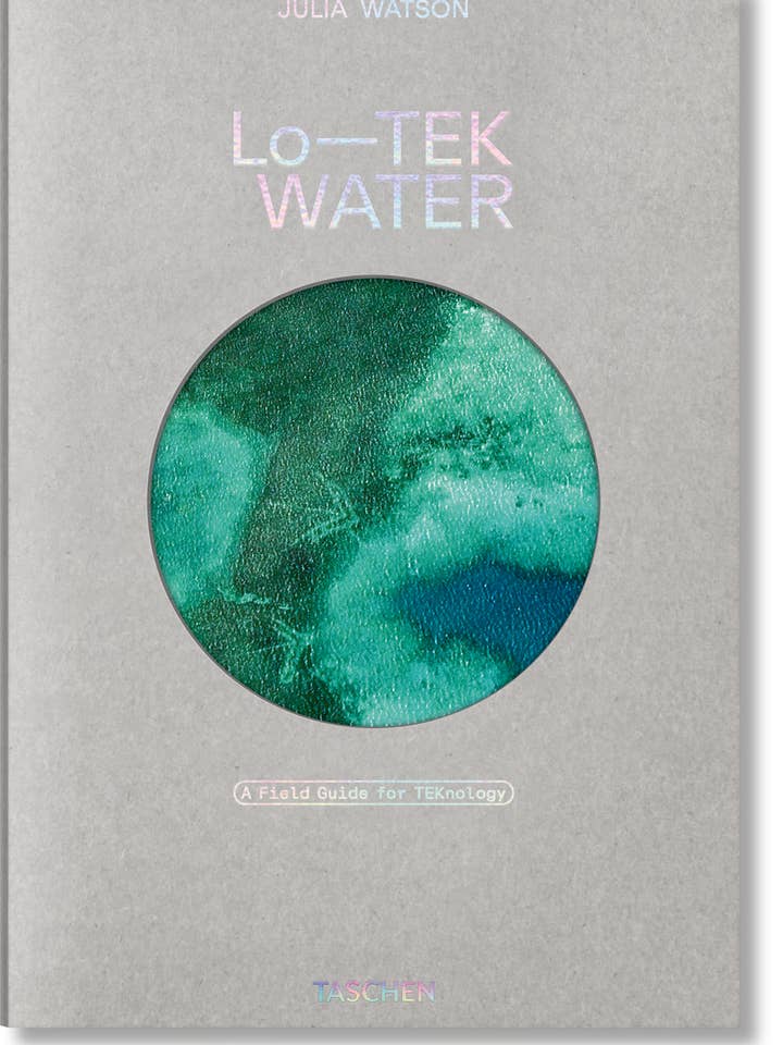 Julia Watson. Lo—TEK. Acqua. Una guida sul campo per la TEKnologia (Inglese) per la vendita all'ingrosso da parte di TASCHEN Europe