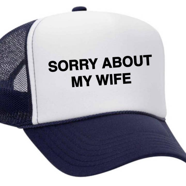 Inappropriate Trucker Hats - Wholesale Trucker Hat - Unisex - Sorry About My Wife Trucker Hat