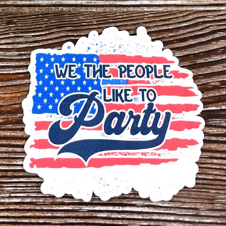 We the People like to Party, Die Cut Vinyl Sticker, , Boho Fun, Water Resistant |Sticker or Magnet for wholesale by Handmade by Marlayna