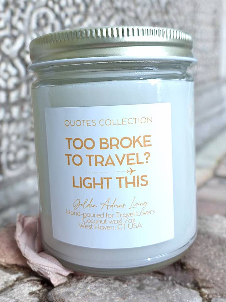 TOO BROKE TO TRAVEL? LIGHT THIS | Quotes Candle Collection for wholesale by Golden Adorns Living