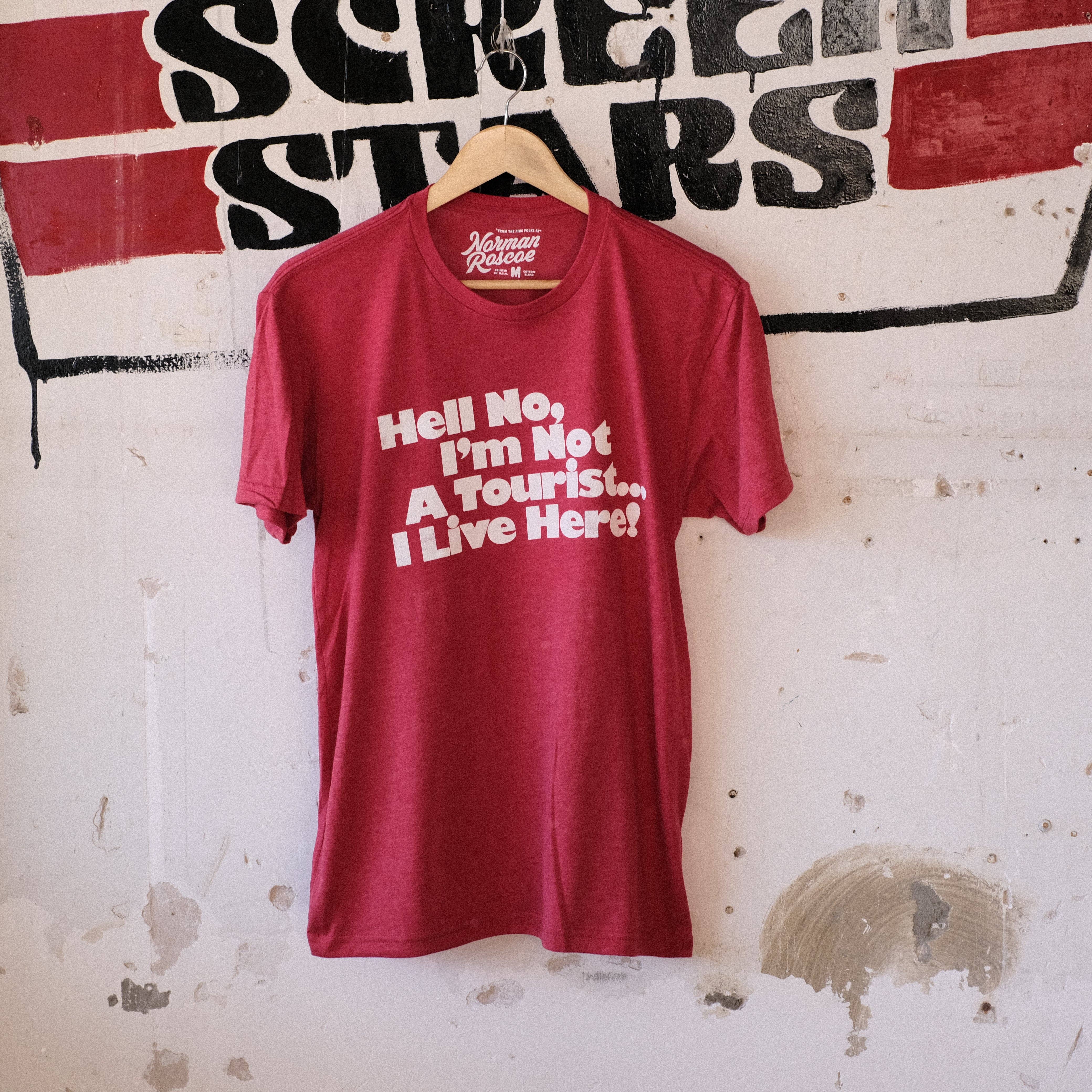 NORMAN ROSCOE - Wholesale Screen Printed T-Shirt - Unisex - Hell No, I'm Not A tourist ... I Live Here! T-Shirt (Touristee)3