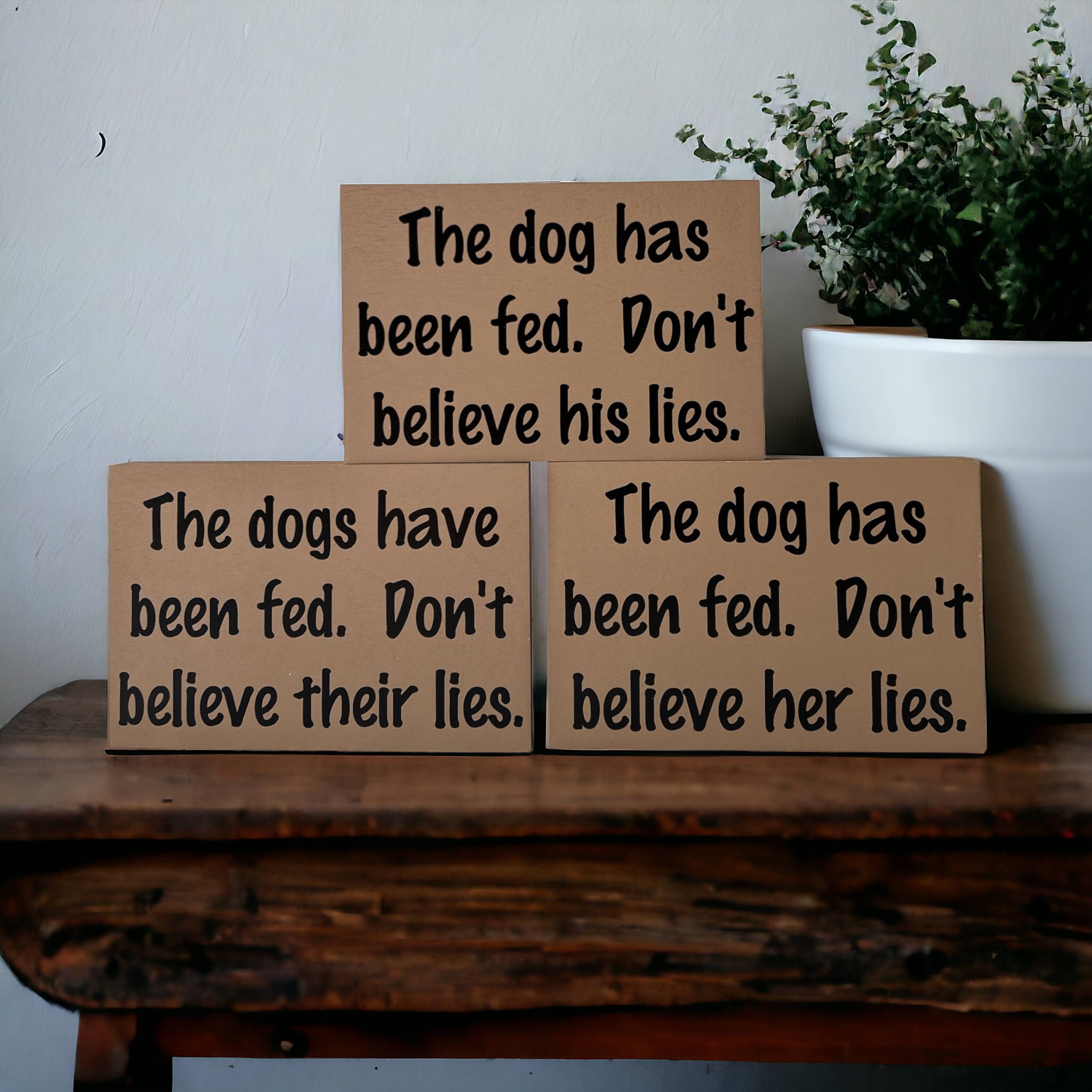 Inkwood Crafters - Wholesale Sign - Dog has been fed - Funny Rustic Wood Dog Shelf Sitter Signs6