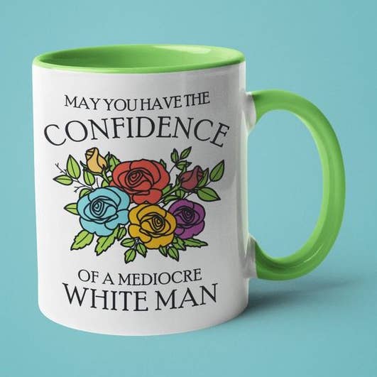 May You Have the Confidence of a Mediocre White Man for wholesale by Ink Pop