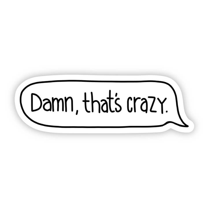 Big Moods - Wholesale Sticker - Damn, That's Crazy White Text Reply Sticker