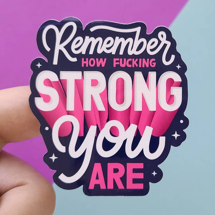 Remember How Fucking Strong You Are Vinyl Sticker for wholesale by Potty Mouth Studio
